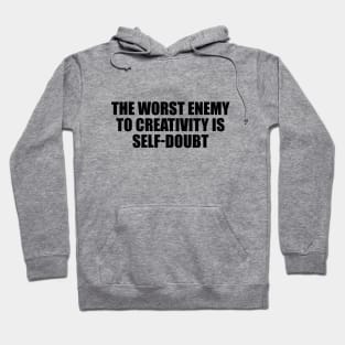 The worst enemy to creativity is self-doubt Hoodie